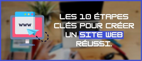 Lire la suite à propos de l’article Les 10 étapes clés pour créer un site web réussi.